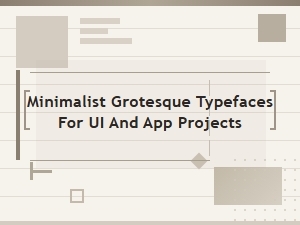 Minimalist Grotesque Typefaces for Ui and App Projects - Free Fonts Collection