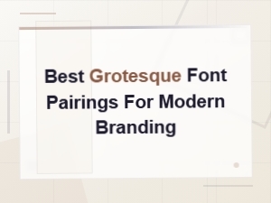 How to Pair Grotesque Fonts for Modern Branding