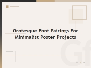 Grotesque Font Pairings for Minimalist Poster Projects