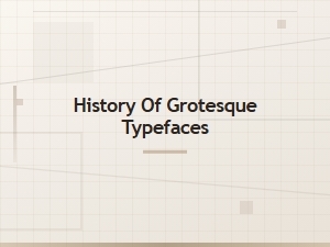 History of Grotesque Typefaces: Origins, Evolution, and Key Milestones