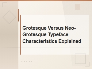 Grotesque vs Neo-Grotesque Typeface Characteristics Explained