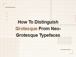 How to Distinguish Grotesque From Neo-Grotesque Typefaces