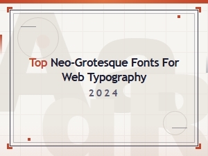 Top Neo-Grotesque Fonts for Web Typography 2024